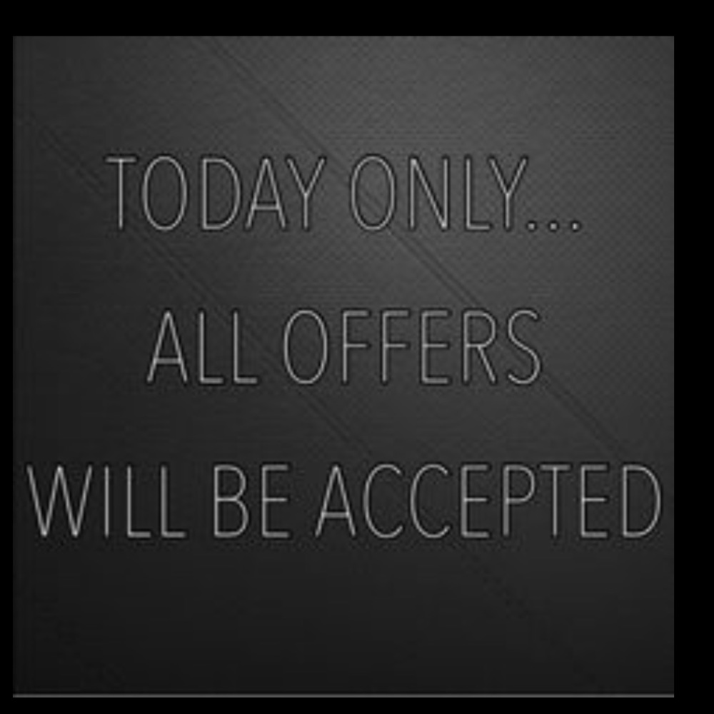 TODAY ONLY ALL OFFERS ACCEPTED!